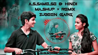 ZUBEEN GARG ASSAMESE & HINDI REMIX AND MASHUP HIT SONG #mashupsong #remixsongs #zubeengarg #songs