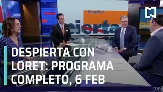 Despierta con Loret - Programa Completo 6 de Febrero 2019