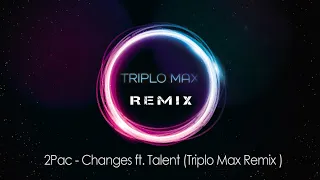 2Pac - Changes ft. Talent  (Triplo Max Remix )