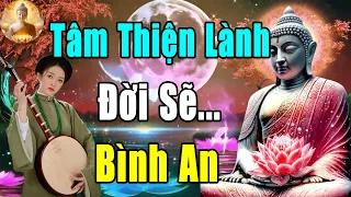 Phật Dạy Sống Tâm Thiện Lành Đời Sẽ Bình An Cực Hay – Tâm Bình An