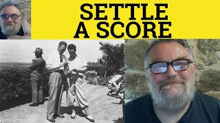🔵 Settle a Score Meaning - Have a Score to Settle Examples - Settle an Old Score Defined