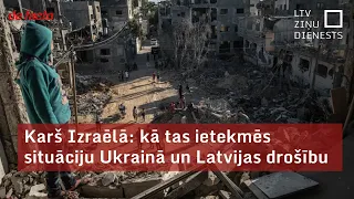 Karš Izraēlā: kā tas ietekmēs situāciju Ukrainā un Latvijas drošību