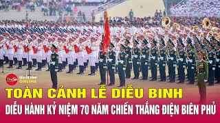 [Trực tiếp] Toàn cảnh Lễ diễu binh, diễu hành Kỷ niệm 70 năm Chiến thắng Điện Biên Phủ