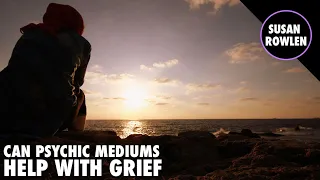 Can Psychic Mediums Help With Grief