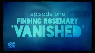 FINDING ROSEMARY EPISODE 1: 'VANISHED'  | TRUE CRIME DOCUMENTARY SERIES