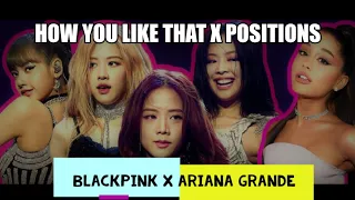 Blackpink ft. Ariana grande [Mash up] || HOW YOU LIKE THAT x POSITIONS