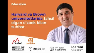 Education | Harvard va Brown universitetlarida tahsil olgan Sherzod Akbarov bilan suhbat (2 qism)