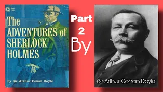 THE ADVENTURES OF SHERLOCK HOLMES BY SIR ARTHUR CONAN DOYLE PART 2 (Audio Book Channel)