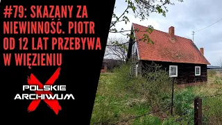 Polskie Archiwum X#79: Sądowy absurd, brak dowodów i świadków. Piotra skazano za niewinność?