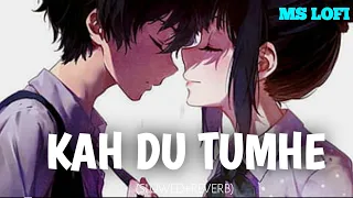 Kah du tumhe lofi song| Kah du Tumhe (slowed reverb) song| Kah Du Tumhe song| Kah Du Tumhe