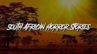 (3) Allegedly True SOUTH AFRICA Horror Stories