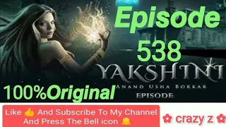 Yakshini Episode 538 | yakshini 539 | यक्षिणी एपिसोड 538 | Hindi horror story ‎@crazyz12