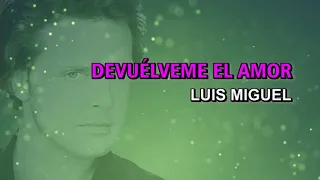 Luis Miguel - Devuélveme el amor (Karaoke)