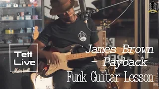 JAMES BROWN - PAYBACK - Funk Guitar Lesson by Tett Live