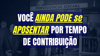 VOCÊ AINDA PODE APOSENTAR POR TEMPO DE CONTRIBUIÇÃO MESMO com o fim dessa espécie de APOSENTADORIA