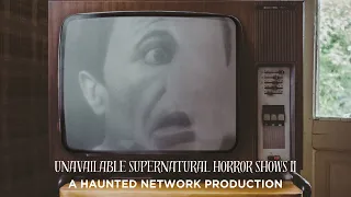 Unavailable Supernatural Horror Shows Vol. II