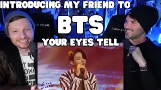 Introducing My Friend to - BTS - Your Eyes Tell ( Live )