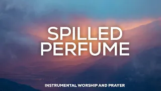 PROPHETIC WORSHIP INSTRUMENTAL // SPILLED PERFUME // SOAKING MUSIC