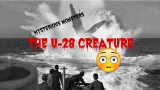 The U 28 Creature (MYSTERIOUS MONSTERS)