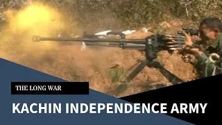 The Long War Pt. 4; The Kachin Independence Army (KIA)