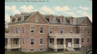 History of Danville State Hospital - Danville PA 17821