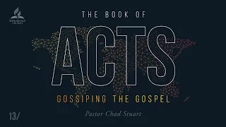 The Book of Acts: Gossiping the Gospel - Pr. Chad Stuart - May 1, 2021