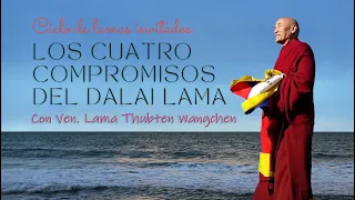 Los cuatro compromisos del Dalai Lama, con Ven. Lama Thubten Wangchen