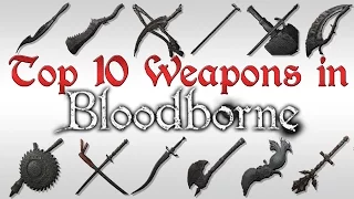 TOP TEN WEAPONS OF BLOODBORNE