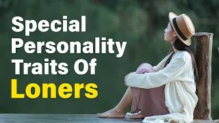 10 Special Personality Traits People Who Like To Be Alone Have