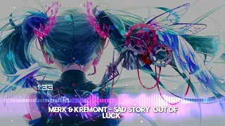 NIGHTCORE ~ Merk & Kremont ~ Sad Story (Out Of Luck)