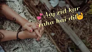 Aaj Zid Kar Raha Hai Dil Arijit Singh WhatsApp Status Video - Aasim Sandy