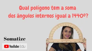 Soma de ângulos internos de um polígono- Si = 1440º n = ? Somatize | Professora Edna Mendes