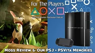 Moss Review & Our PS3 + PSVita Memories | For The Players - The PopC PlayStation Podcast EP43