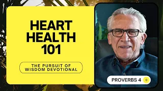 Heart Health: Keeping Your Heart Healthy -Bill Johnson, The Pursuit of Wisdom Devotional, Proverbs 4