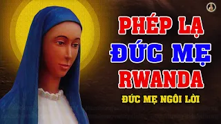 ĐỨC MẸ HIỆN RA TẠI RWANDA CHÂU PHI | RẤT HAY VÀ Ý NGHĨA