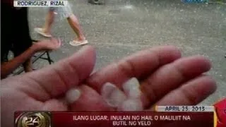 24 Oras: Ilang lugar, inulan ng hail o maliliit na butil ng yelo