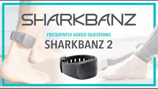 Sharkbanz 2 - Product FAQ - Frequently Asked Questions