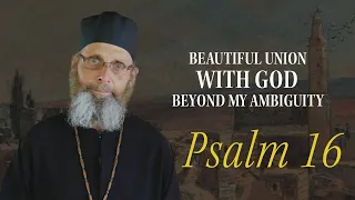 The Beauty of the Psalms: Psalm 16 - Beautiful Union with God Beyond My Ambiguity