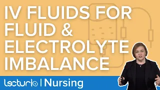 Correcting Fluid and Electrolyte Imbalance | Lecturio Med-Surg Nursing