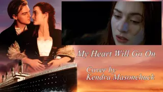 My Heart Will Go On (Titanic) - Cover by Kendra Masonchuck