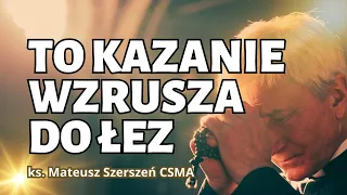 TO KAZANIE WZRUSZA DO ŁEZ | ks. Mateusz Szerszeń CSMA