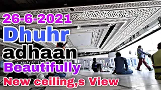 26-6-2021 Dhuhr Adhan Makkah Live new ceilings View Haramain sharifain Staff only HD 4K View