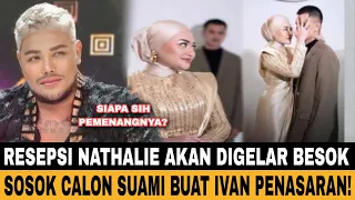 RESEPSI NATHALIE AKAN DIGELAR BESOK,SOSOK CALON SUAMI BUAT IVAN PENASARAN!