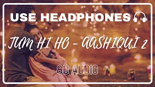 Tum Hi Ho (8D Audio) - Aashiqui 2 | Aditya Roy Kapoor | Shraddha Kapoor