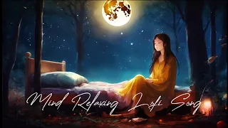 Mind Relaxing ❤ Lofi Song ❤ | Arijit Singh | special ❤ songs bollywood songs ❤ Romantic Love ❤ songs