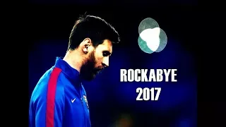 Lionel Messi 2017 ● Rockabye ● Skills & Goals | HD