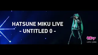 [HD] HATSUNE MIKU LIVE - UNTITLED 0