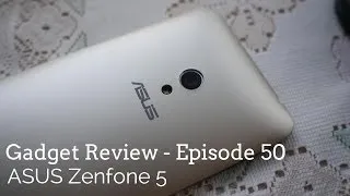 Gadget Review - Episode 50 - ASUS ZenFone 5