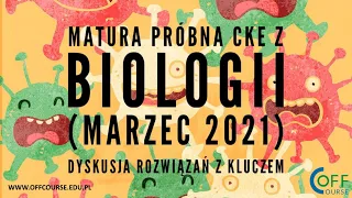 Matura próbna CKE (marzec 2021) z BIOLOGII - dyskusja rozwiązań z kluczem