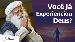 Você Já Experienciou Deus? | Sadhguru Português